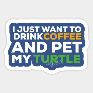 I just want to drink coffee and pet my turtle turtle lover Sticker